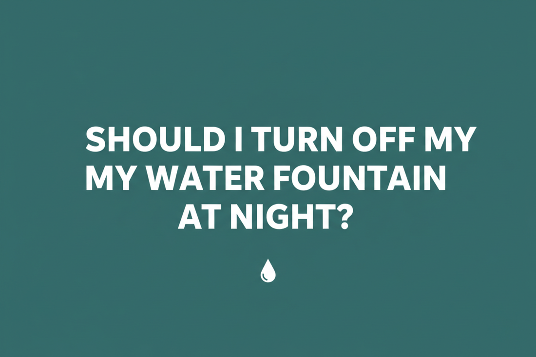 Should I Turn Off My Water Fountain at Night?