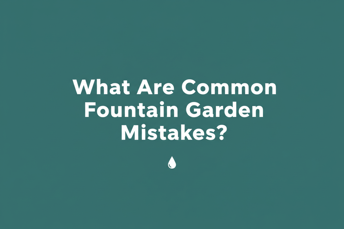 What Are Common Fountain Garden Mistakes?