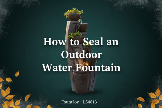 How to Seal an Outdoor Water Fountain and Stop Leaks for Good | FountJoy LS4613