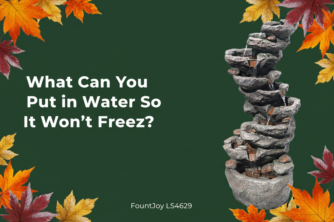 What Can You Put in Water So It Won't Freeze? — FountJoy LS4629 fountain antifreeze and freeze protection guide
