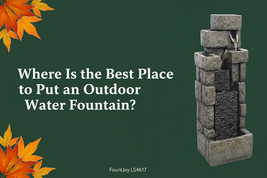 Where Is the Best Place to Put an Outdoor Water Fountain? — FountJoy LS4617 fountain placement guide